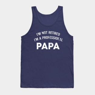 Fathers Day Gift - Papa Shirt | I'm Not Retired I'm a Professional Papa Mens T Shirt Anniversary Gift Husband Shirt Papa Gift Dad T-shirt Tank Top